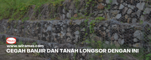 Cegah Banjir dan Tanah Longsor dengan Kawat Bronjong